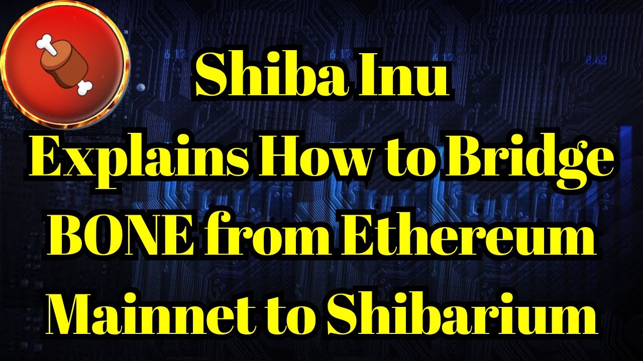 Altcoin aujourdhui | Shiba Inu explique comment relier BONE du réseau principal Ethereum à Shibarium