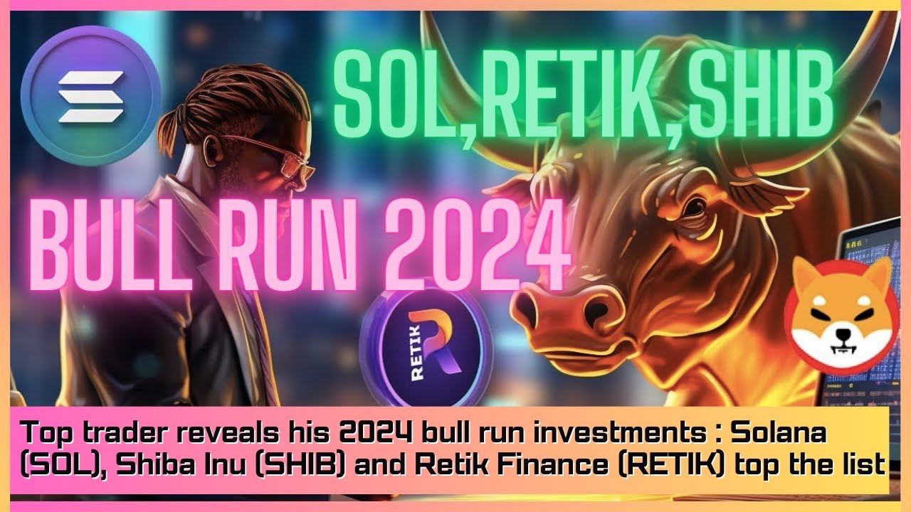 頂級交易員透露他的 2024 年牛市投資：Solana、Shiba Inu 和 Retik Finance 名列前茅