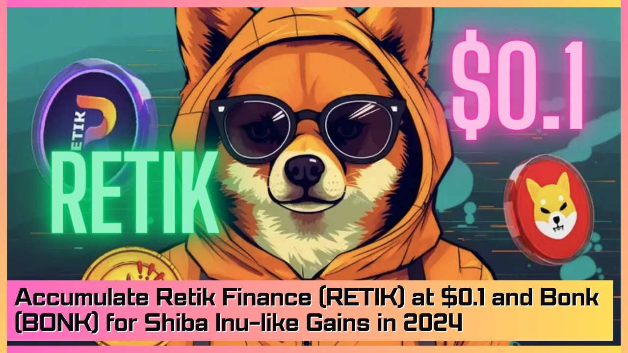 2024 年に柴犬のような利益を得るために、Retik Finance (RETIK) を 0.1 ドルで積み立て、Bonk (BONK) を積み立てます