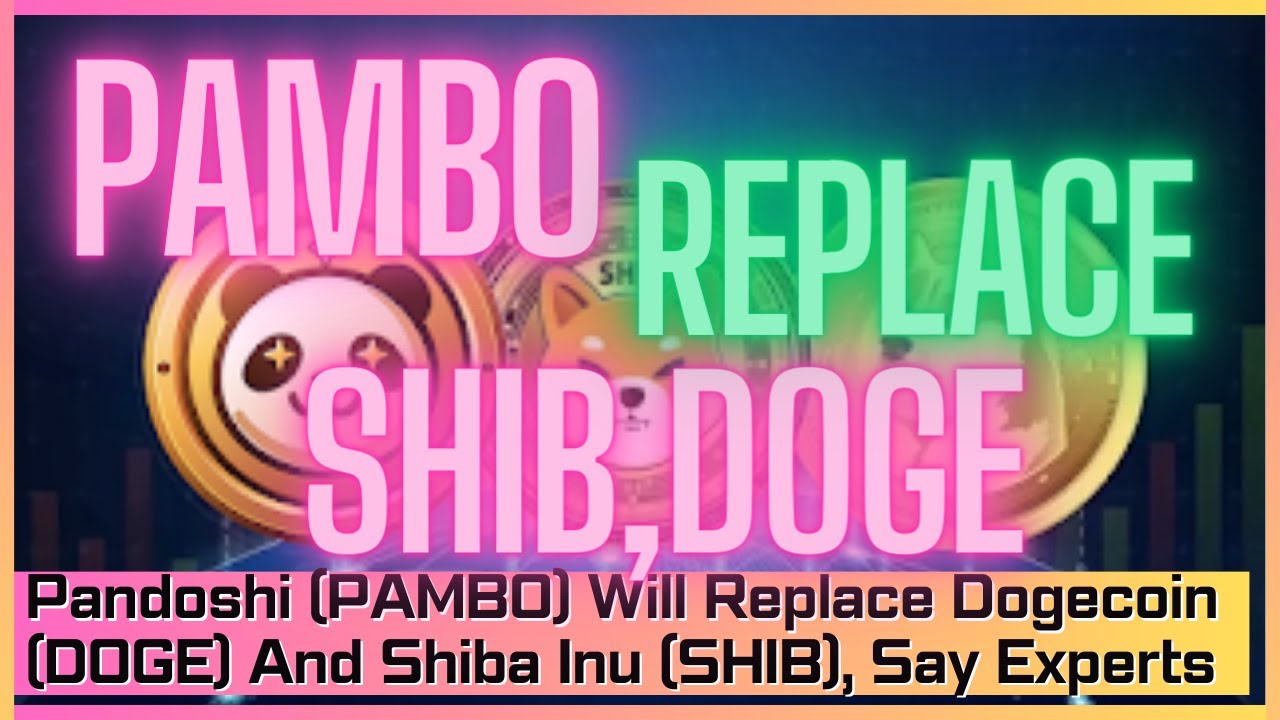 Pandoshi (PAMBO) Will Replace Dogecoin (DOGE) And Shiba Inu (SHIB), Say Experts