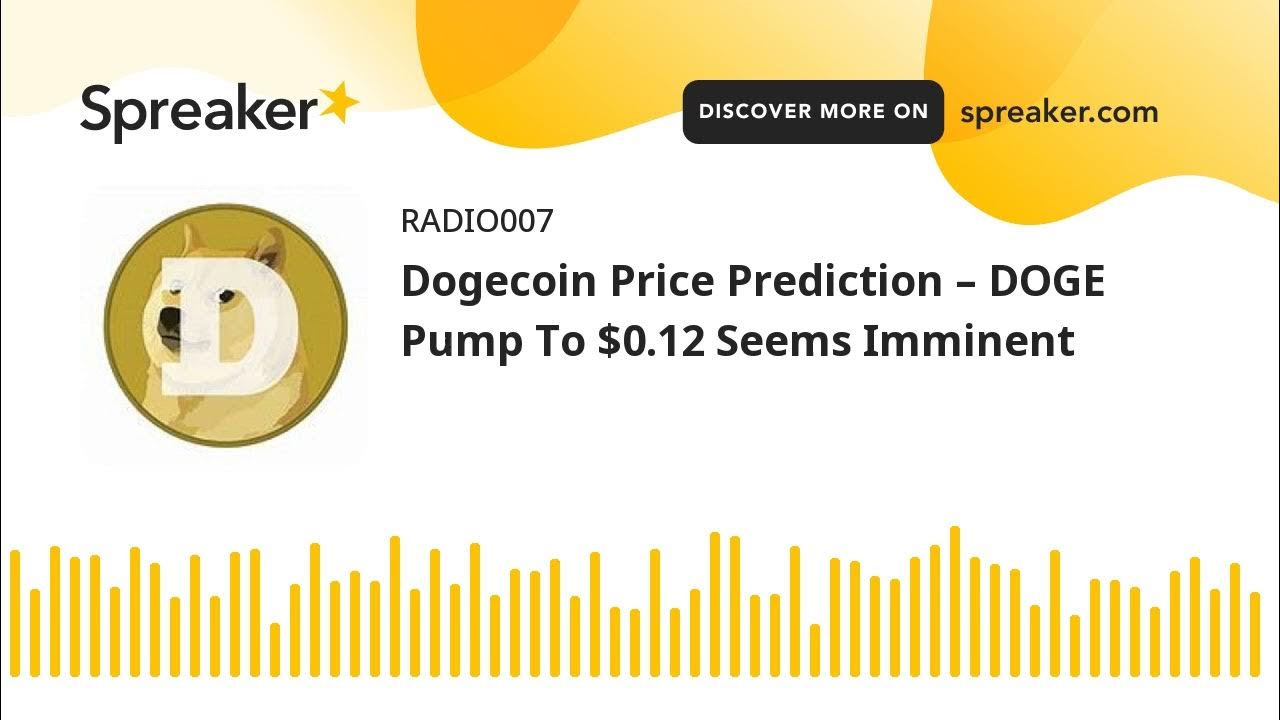 Dogecoin-Preisvorhersage – DOGE-Anstieg auf 0,12 $ scheint unmittelbar bevorzustehen (erstellt mit Spreaker)