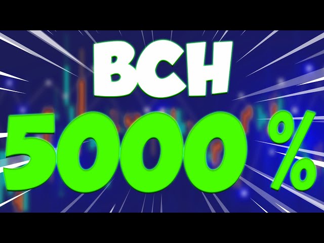 BCH, QUELQUE CHOSE D'ÉNORME ARRIVE ?? 5000% - PRÉVISIONS DU PRIX AU CASH DU BITCOIN POUR 2024