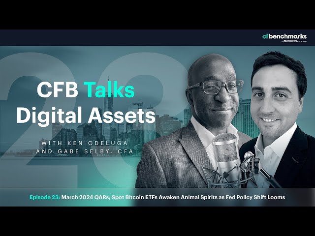 CFB spricht über digitale Vermögenswerte Folge 23: QARs März 2024; Spot-Bitcoin-ETFs erwecken Tiergeister