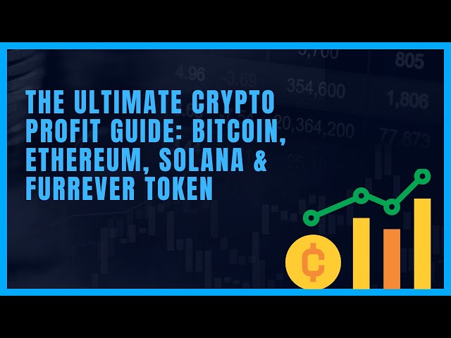 Le guide ultime des profits cryptographiques : Bitcoin, Ethereum, Solana et Furrever Token