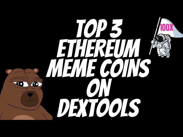 TOP 3 ETHEREUM-MEME-MÜNZEN AUF DEXTOOLS