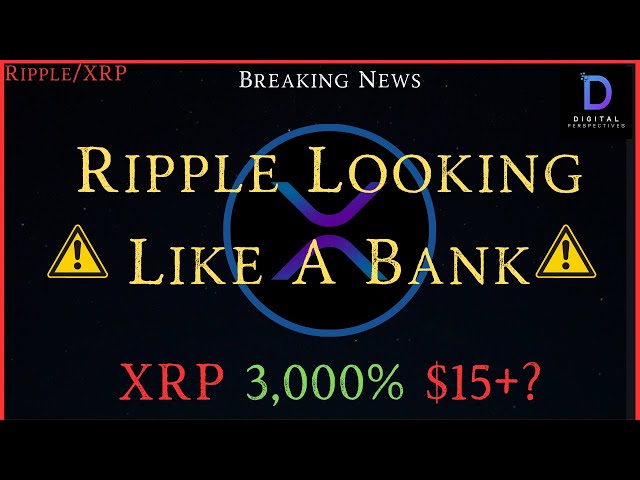 Ripple/XRP-Nouvelles factures cryptographiques, gain XRP de 3 000 % ?, Ripple ressemble plus à une banque