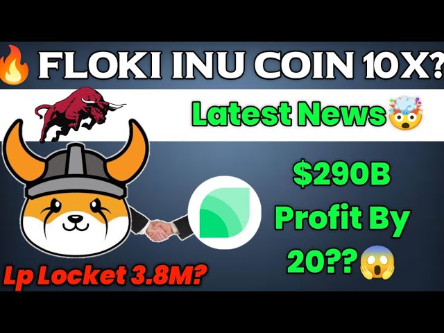 🎯Floki Inu Coin 10X?| Latest News| Lp Locket In Mars?| $290B Profit Gain Projected To 20??| CBRK