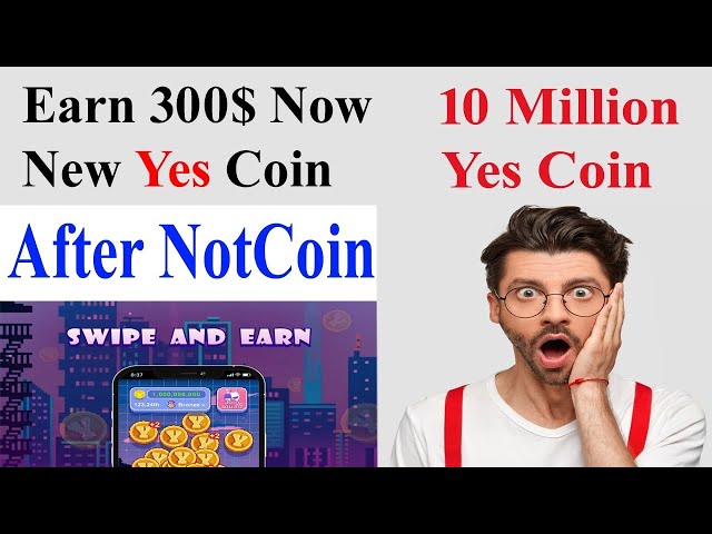 Notcoin 之后的最新空投 ||点击并使用 Yes Coin 赚取 300 美元