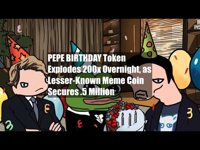 PEPE BIRTHDAY Token Explodes 200x Overnight, as Lesser-Known Meme Coin