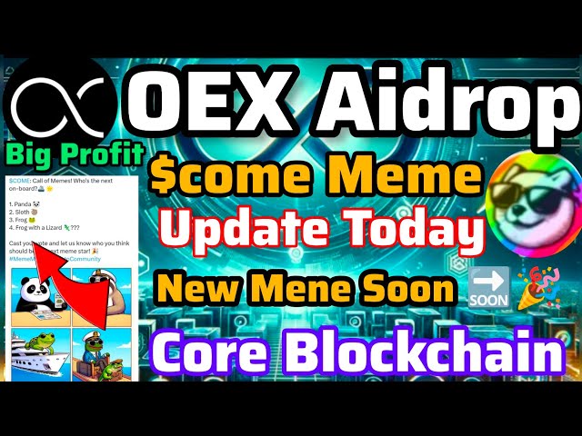 OEX Aidrop $Come Meme 价格好消息🤑 核心区块链最佳 meme|Oex 今天更新|$Come mene newe||