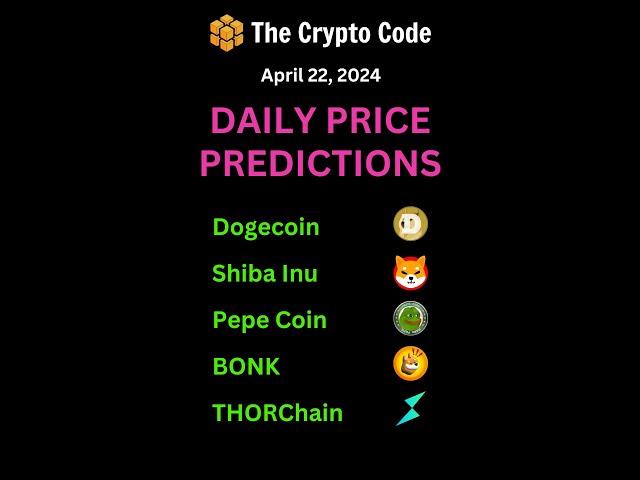 Dogecoin, Shiba Inu, Pepe Coin, BONK & THORChain April 22, 2024 Crypto Price Prediction