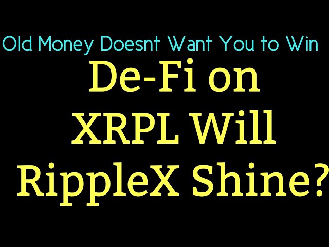 Ripple/XRP 新聞 XRPL De-Fi 的勝負可能完全取決於 RippleX