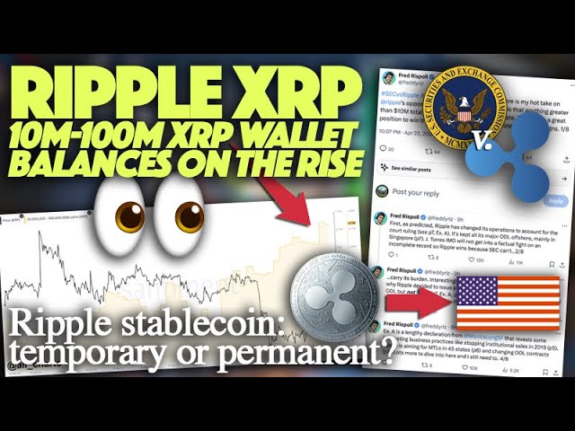 Ripple XRP：10M-100M XRP 餘額錢包崛起 & Ripple 的穩定版會取代美國的 XRP 嗎？