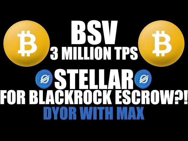 BSV TERANODE가 BLACKROCK 에스크로에서 300만 TPS + STELLAR를 달성했나요? - MAX #BSV #XLM과 함께하는 DYOR