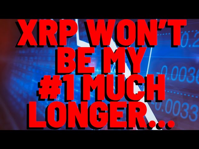 XRP WON'T BE MY #1 COIN MUCH LONGER...