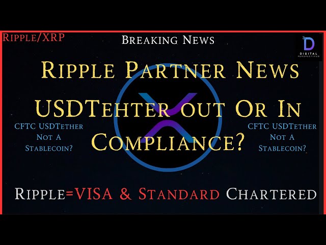 Ripple/XRP-Ripple 파트너 뉴스, USDTether Out 또는 In?, Ripple=스탠다드 차타드 및 VISA