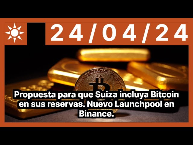 Proposition pour que la Suisse inclue Bitcoin dans ses réserves. Nouveau Launchpool sur Binance.