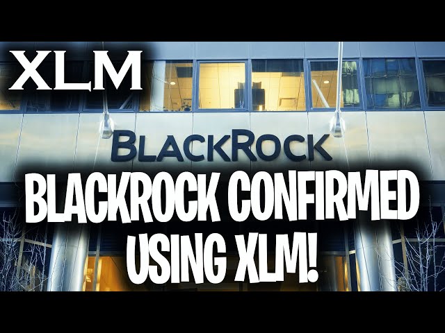 XLM STELLAR - 文件泄露：BLACKROCK 正式使用 XLM