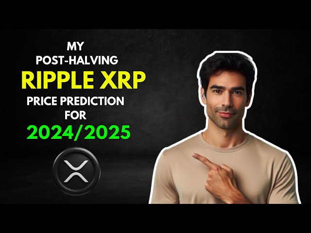 我的 RIPPLE XRP 减半后 2024/2025 年价格预测