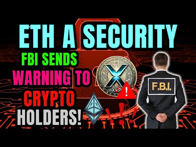 FBI SENDS WARNING TO CRYPTO HOLDERS! XRP ETF IS 100% COMING! ETH A SECURITY ! XRP BIGGEST NEWS TODAY