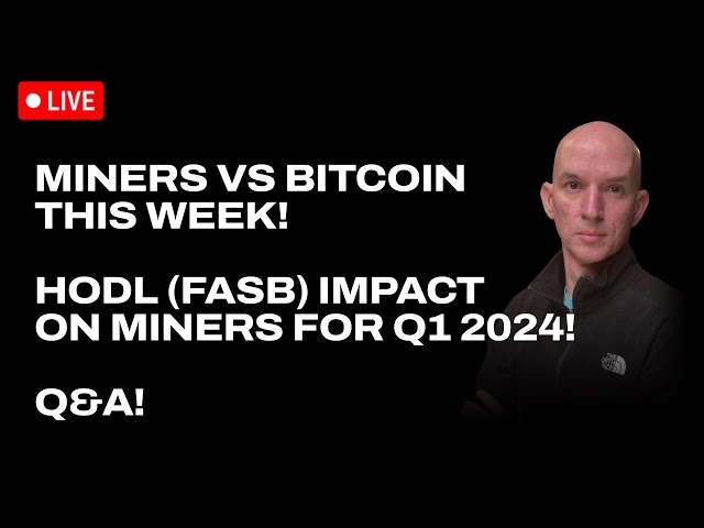 礦工 HODL (FASB) 對 2024 年第一季 EPS 的影響！本週礦工大戰比特幣！問答！