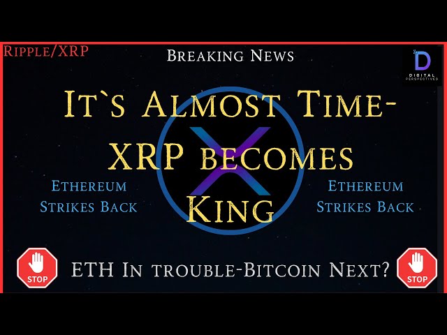 Ripple/XRP – Il est presque temps – XRP devient roi, Ethereum a des problèmes, Bitcoin est-il le prochain ?