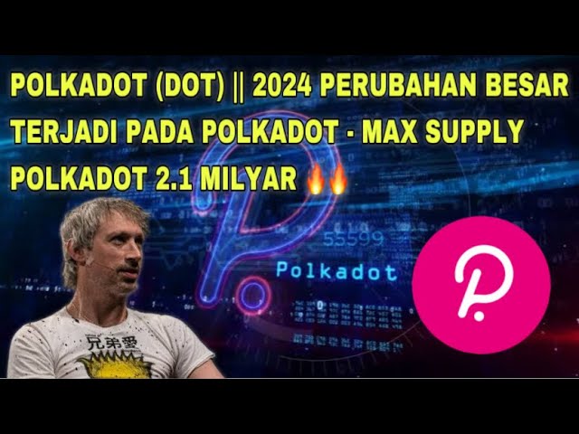 波卡 (DOT) || 2024 年 Polkadot 將發生巨大變化 - POLKADO 最大供應量 21 億 🔥🔥