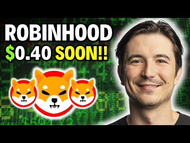 Robinhood 和 SHIBA INU COIN SHIB Burn 即將達到 0.40 美元！ - 柴犬硬幣今日新聞！