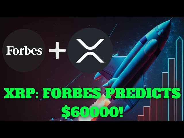 Forbes confirme que le XRP de Ripple atteint 60 000 $ !