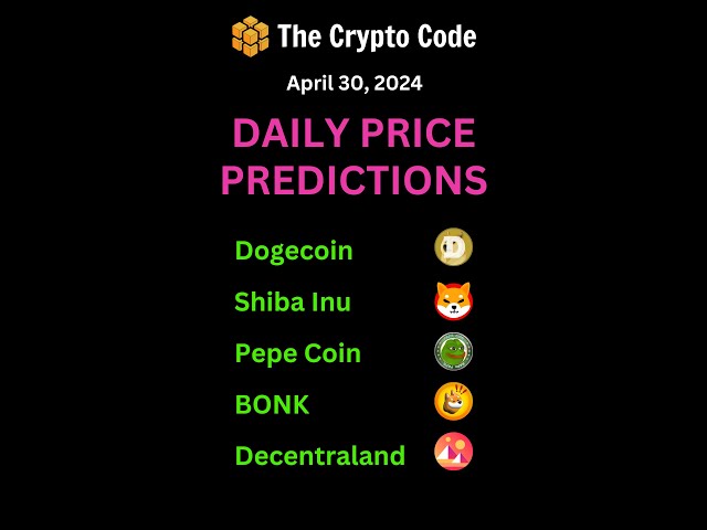 Dogecoin, Shiba Inu, Pepe Coin, BONK et Decentraland Prévision de prix pour le 30 avril 2024.