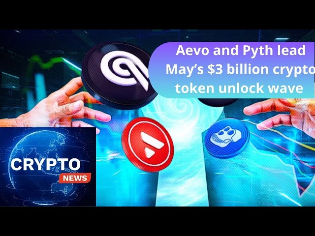 Aevo와 Pyth가 5월의 30억 달러 규모의 암호화폐 토큰 잠금 해제 물결을 주도합니다.