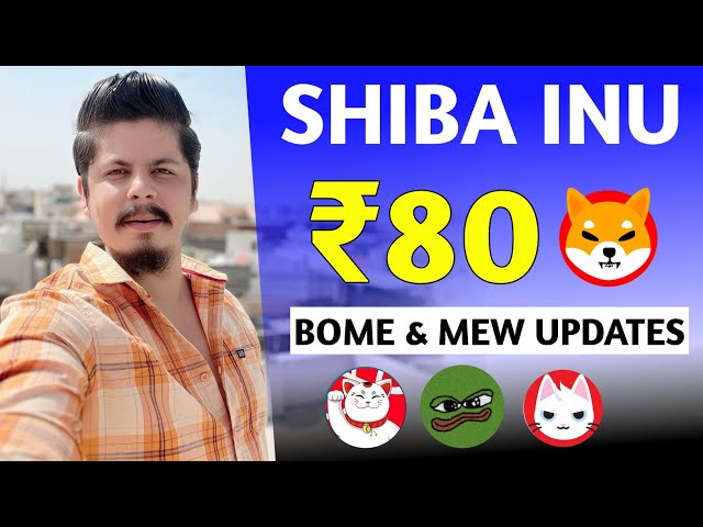 Grandes nouvelles | Shiba Inu 80 ₹ | Bitcoin 60 000 $ | Mises à jour de Bome et Mew | Pièce Maneki | Tia & Flux