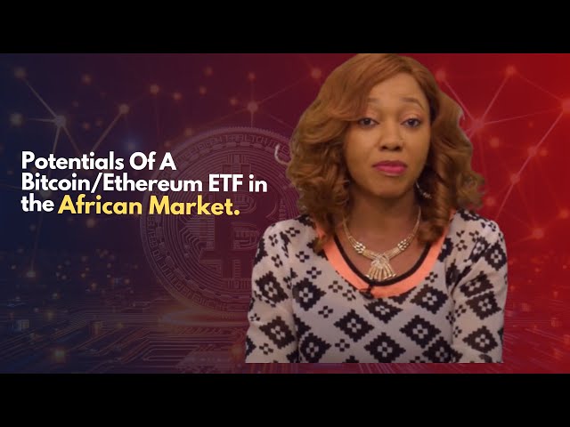 Potenziale eines Bitcoin/Ethereum-ETFs auf dem afrikanischen Markt.