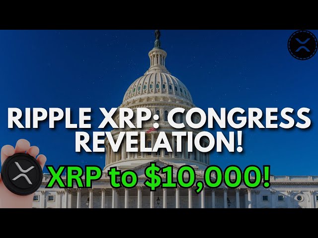 XRP 瑞波币 - 美国国会公布令人震惊的消息：预测每枚代币价值将超过 10,000 美元！