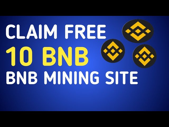 Réclamez gratuitement 10 BNB sur le site minier BNB