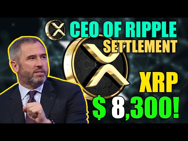 SEC PROPOSE UN RÈGLEMENT AVEC LE PDG DE RIPPLE ! LA VALEUR DU XRP EST DE 8 300 $ ! TOUT DE SUITE!