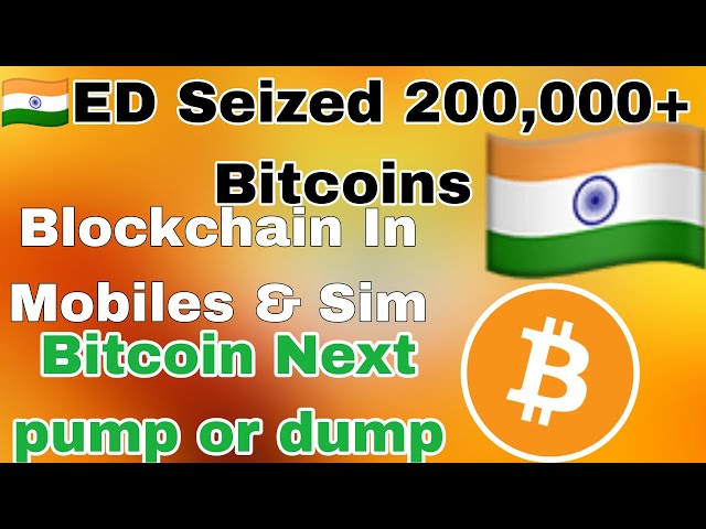 🇮🇳 ED Seized 200,000+ Bitcoins ₹100CR + | blockchain in mobiles | Bitcoin pump or dump next