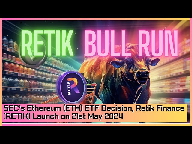 Décision ETF Ethereum (ETH) de la SEC, lancement de Retik Finance (RETIK) le 21 mai 2024