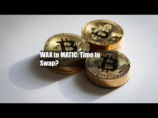 WAX 到 MATIC：是时候兑换了？