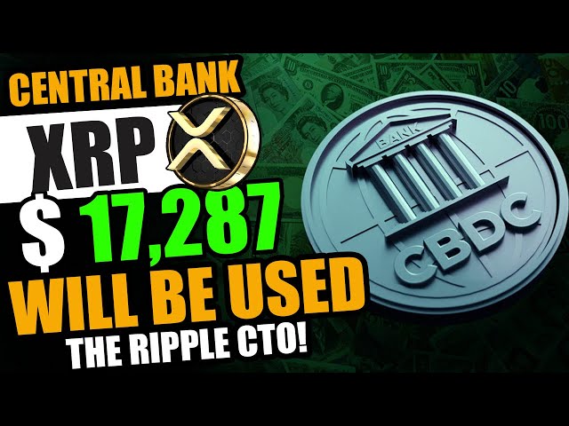 Une valeur XRP de 17 287 $ SERA UTILISÉE PAR CHAQUE BANQUE CENTRALE DU RIPPLE CTO !