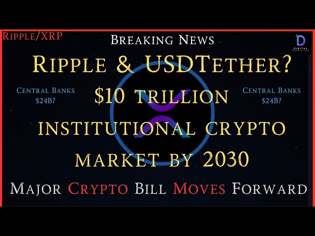 Ripple/XRP-Ripple VP-$10 조 2030년까지 Ripple/CEO-USDT가 곤경에 처해 있으며 새로운 암호화폐 법안이 전진합니다