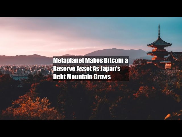 Metaplanet Makes Bitcoin a Reserve Asset As Japan’s Debt Mountain Grows