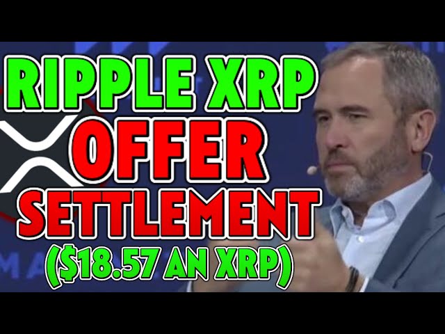 🚨SEC OFFRE UN RÈGLEMENT AVEC LE PDG DE RIPPLE - 18,57 $ UN XRP !!