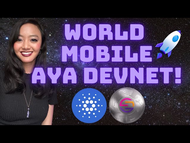 World Mobile AyA DevNet이 출시되었습니다! // 카르다노 네이티브 토큰