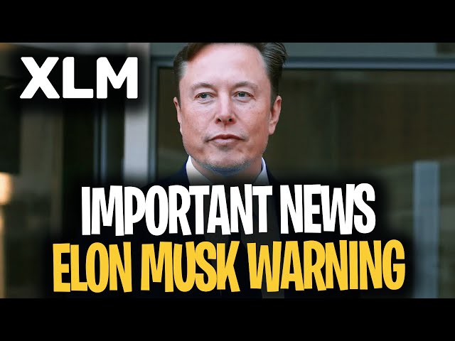 XLM STELLAR - ELON MUSK NOUS DONNE UN GRAND AVERTISSEMENT - STELLAR XLM NEWS