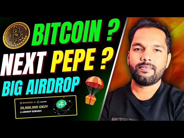 Pompe ou vidage de Bitcoin ? Suivant Pépé ? Gros Airdrop UXLINK avec Binance