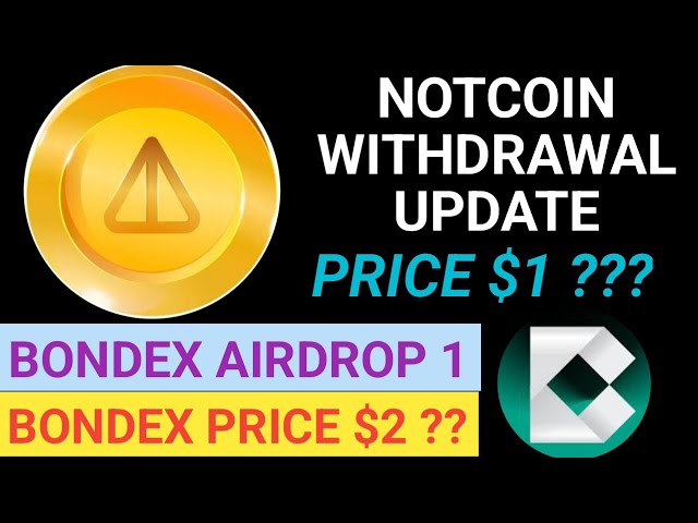 Notcoin の出金が最新情報を受け取っていない | Notcoin価格予測 | Bondex Mining Airdrop 1 の請求