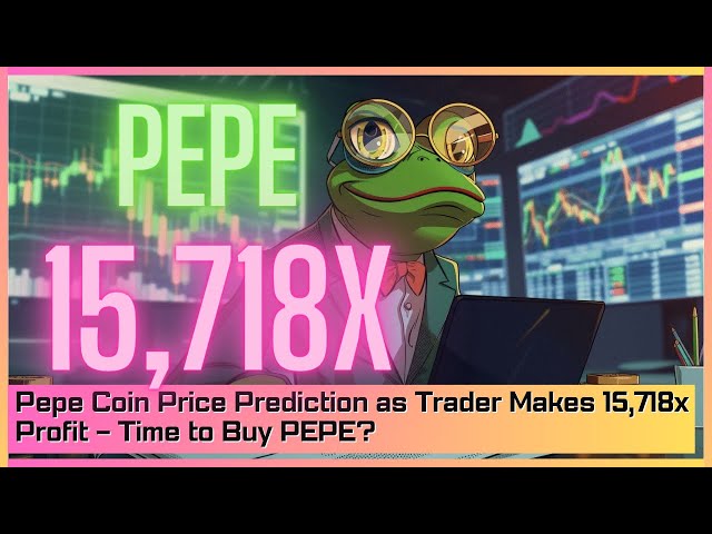 Prédiction du prix de Pepe Coin alors que le trader réalise un bénéfice de 15 718 fois – Il est temps d'acheter du PEPE ?