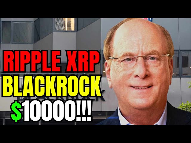 WALL STREET'S EYES ON YOUR XRP! (BLACKROCK PREDICTS A $10,000 VALUATION!)