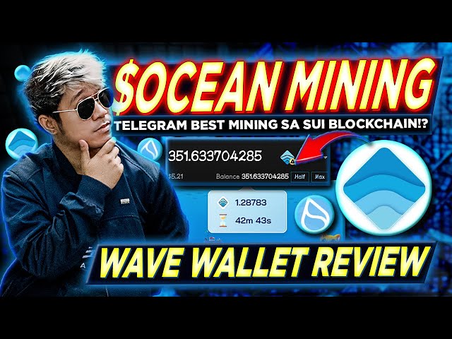 WAVE 钱包评论 Telegram $OCEAN Mining (SUI BLOCKCHAIN) |如何兑换/导入CA + 存款